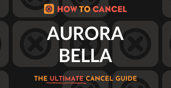 How to Cancel Aurora Bella