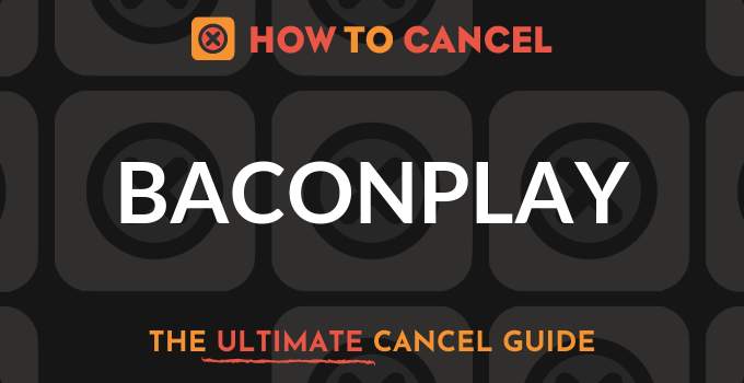 How to Cancel Baconplay