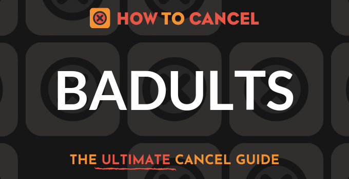 How to Cancel Badults