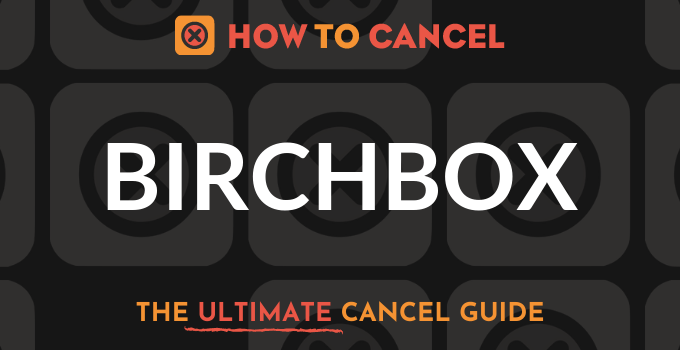 How to Cancel Birch Box