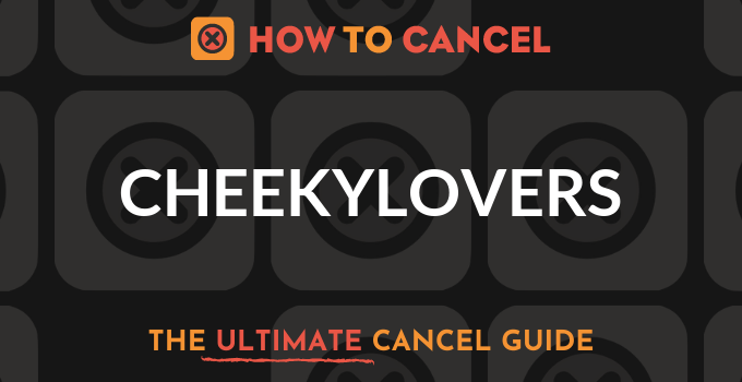 How to Cancel Cheekylovers