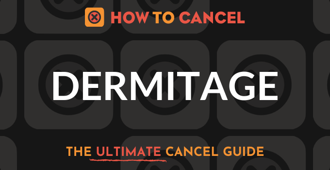How to Cancel Dermitage