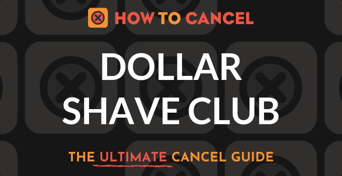 How to Cancel Dollar Shave Club
