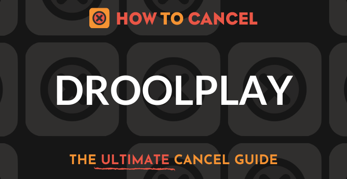 How to Cancel Droolplay