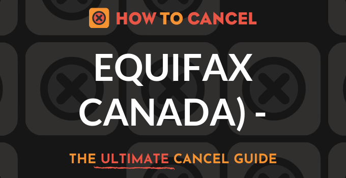 How to Cancel Equifax Canada