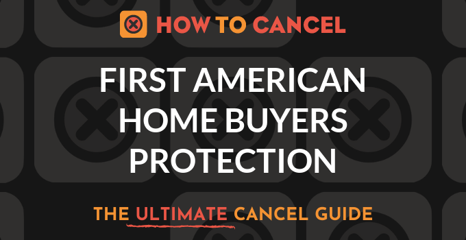 How to Cancel First American Home Buyers Protection