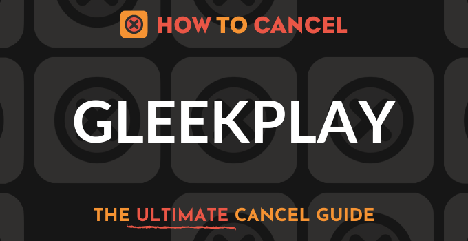 How to Cancel Gleekplay