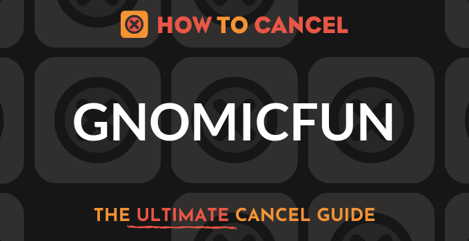 How to Cancel Gnomicfun