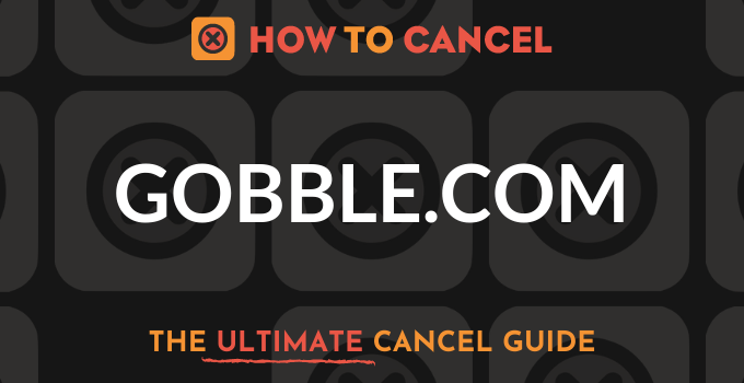 How to Cancel Gobble.com
