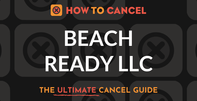 How to Cancel your account with Beach Ready, LLC