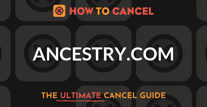 How to Cancel your membership with Ancestry.com