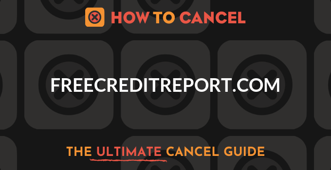 How to Cancel your membership with Freecreditreport.com