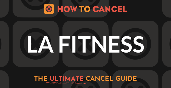 How to Cancel your membership with LA Fitness