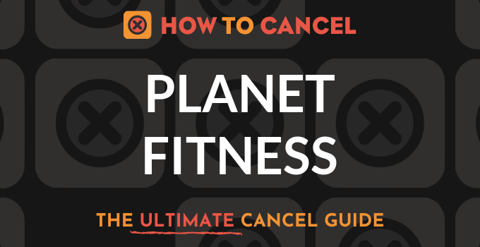How to Cancel your membership with Planet Fitness