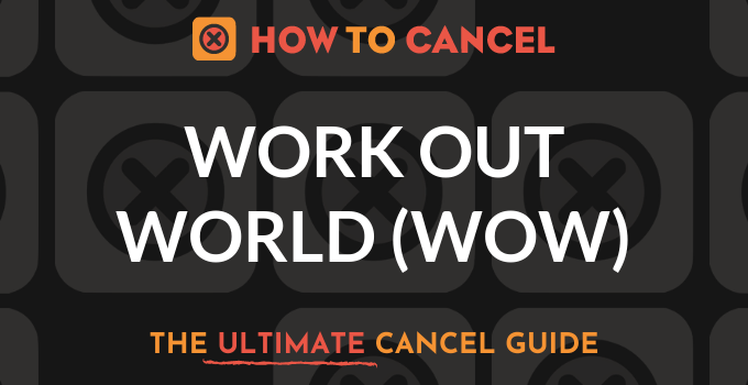 How to Cancel your membership with Work Out World