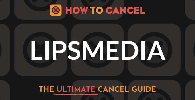 How to Cancel Lipsmedia