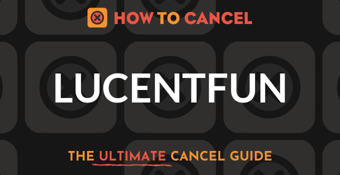 How to Cancel Lucentfun
