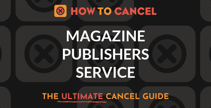 How to Cancel Magazine Publishers Service