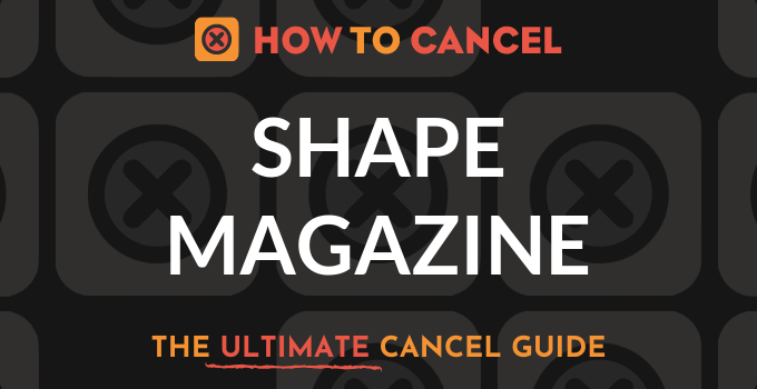 How to Cancel Shape Magazine
