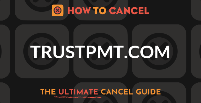 How to Cancel TrustPMT.com