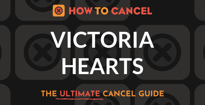 How to Cancel Victoria Hearts