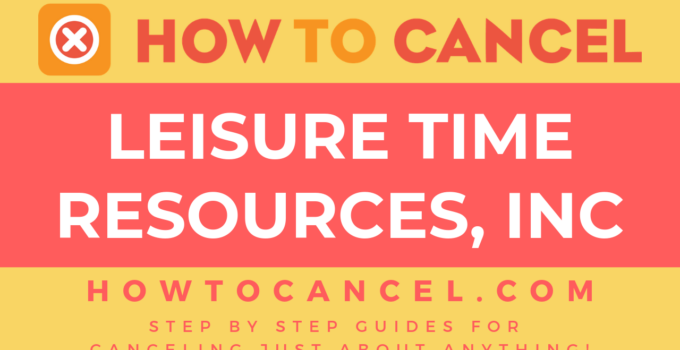 How to cancel Leisure Time Resources, Inc
