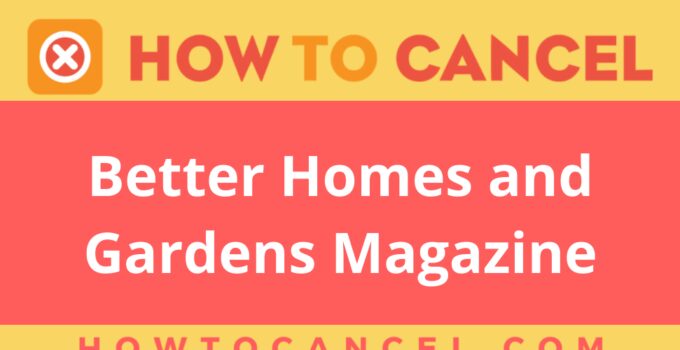 How to cancel Better Homes and Gardens Magazine