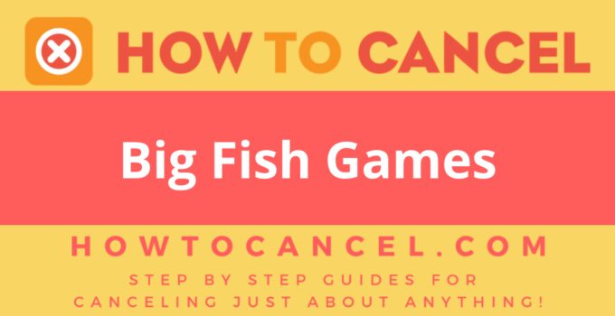 How to Cancel Big Fish Games