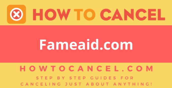 How to cancel Fameaid.com