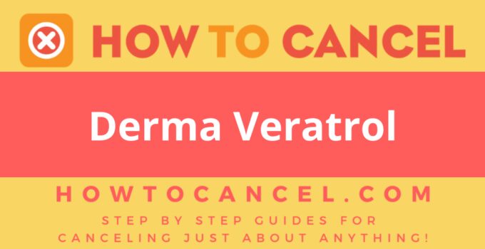 How to cancel Derma Veratrol