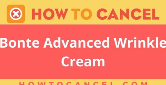 How to Cancel Bonte Advanced Wrinkle Cream