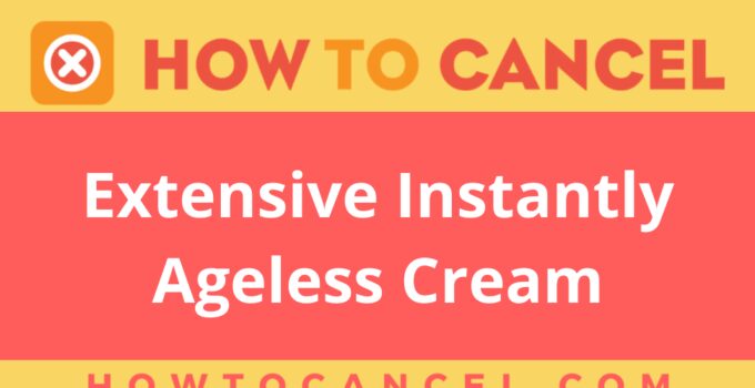 How to Cancel Extensive Instantly Ageless Cream