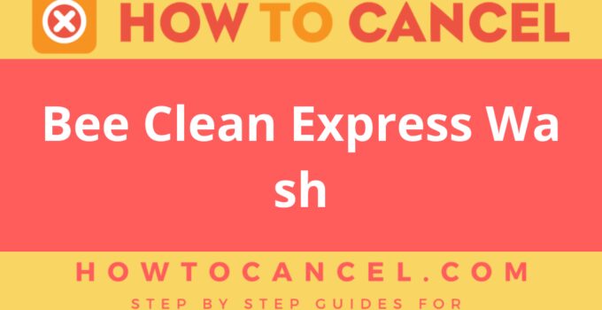 How to Cancel Bee Clean Express Wash
