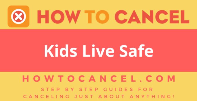 How to Cancel Kids Live Safe