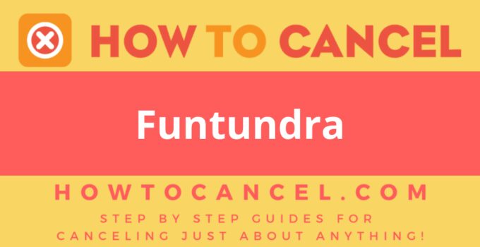 How to Cancel Funtundra