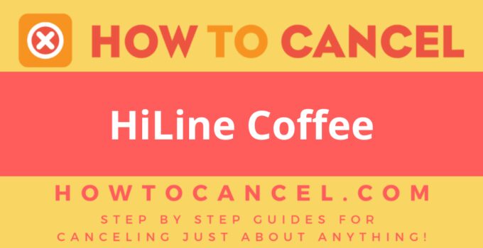 How to Cancel HiLine Coffee