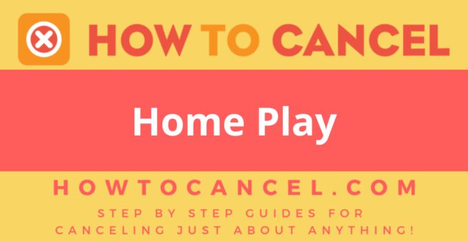 How to Cancel Home Play