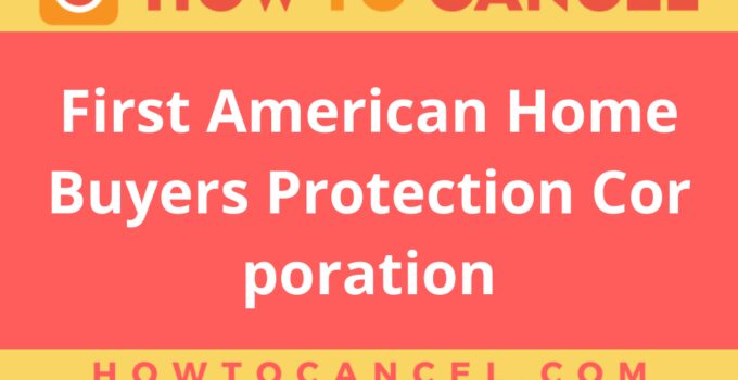 How to Cancel First American Home Buyers Protection Corporation