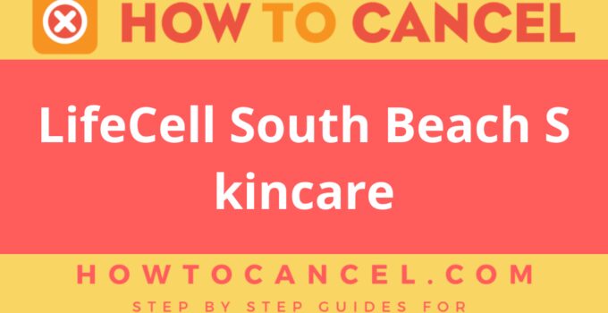 How to Cancel LifeCell South Beach Skincare