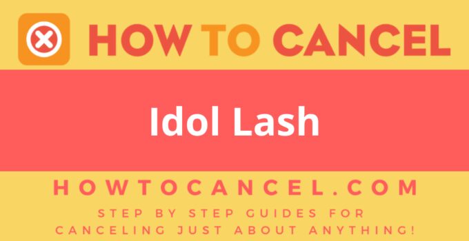 How to Cancel Idol Lash How to Cancel Idol Lash